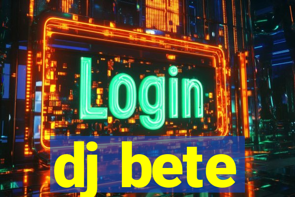 dj bete
